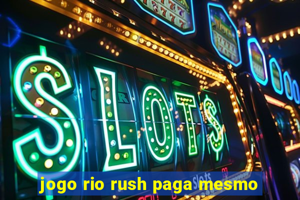 jogo rio rush paga mesmo